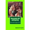 CREATESPACE Racconto del pellegrino: Autobiografia