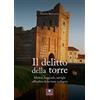 Casa Editrice il Filo di Arianna Il delitto della torre. Misteri, leggende, intrighi all'ombra della torre scaligera