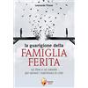 Editrice Shalom La guarigione della famiglia ferita. Un libro e un metodo per salvare i matrimoni in crisi