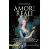 Newton Compton Editori Amori reali. Da Cesare e Cleopatra a Maria Antonietta e Luigi XVI, da Grace Kelly e Ranieri di Monaco al principe William e Kate Middleton: tutte le grandi passioni che hanno fatto la storia