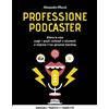 FLACCOVIO DARIO Professione podcaster. Allena la voce, scegli i giusti contenuti e strumenti e migliora il tuo personal branding