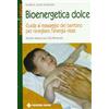 Tecniche Nuove Bioenergetica dolce. Guida al massaggio del bambino per risvegliare l'energia vitale