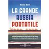 Salani La grande Russia portatile. Viaggio sentimentale nel paese degli zar dei soviet, dei nuovi ricchi e nella più bella letteratura del mondo