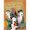 Sonzogno Cosa farebbe Frida Kahlo? Lezioni di vita da 50 donne coraggiose