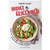Gribaudo Indice gliceAmico. Ricette per vivere meglio, restare in forma e tenere sotto controllo il diabete