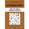 Blurb 500 problemi di scacchi, Mate in 5 mosse, Avanzato ed Esperto: Risolvi esercizi di scacchi e migliora le tue abilità tattiche.