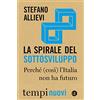 Laterza La spirale del sottosviluppo. Perché (così) l'Italia non ha futuro