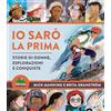 Editoriale Scienza Io sarò la prima. Storie di donne, esplorazioni e conquiste