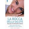 IL PUNTO D'INCONTRO La bocca della salute. Manuale di dentosofia olistica. Dalla salute della bocca al benessere di corpo e psiche