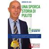 Bruno Editore Una Sporca Storia Di Pulito: Come Un'Impresa Di Pulizie Specializzata Può Risolvere Tutti I Problemi Di Condomini E Uffici Attraverso Il Modello Di Business Sagem