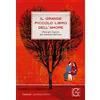 Garzanti Libri Il grande piccolo libro dell'amore. Poesie per il giorno più romantico dell'anno