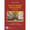 MMC Edizioni Santa Maria Maggiore a Roma. La dimora di una regina. Un palinsesto di leggende, avvenimenti e personaggi. Un caleidoscopio di immagini e messaggi. Ediz. illustrata