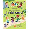 Usborne I miei amici. Con adesivi. Ediz. a colori