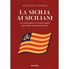 Magenes La Sicilia ai siciliani. Un'analisi critica sul testo cardine dell'indipendentismo siciliano