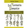 Cerchio della Luna La farmacia semplice. Antico ricettario delle erbe e delle piante medicinali