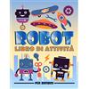 Gray & Gold Publishing Robot: libro di attività per bambini: Divertenti giochi educativi da 3 a 10 anni con labirinti, esercizi per imparare a disegnare e colorare, ricerca parole e oggetti, pagine da colorare e molto altro