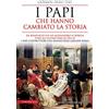 Newton Compton Editori I papi che hanno cambiato la storia. Da Bonifacio VIII ad Alessandro VI Borgia fino all'ultimo papa re Pio IX: i papi costruttori che hanno reso grande Roma