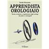 Sandit Libri Apprendista orologiaio. Teoria, revisione e regolazione degli orologi da polso e cronografi