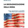 MONDADORI BRUNO La decolonizzazione della moda. Lingua, appropriazione e sostenibilità nelle culture native nordamericane