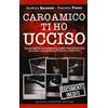 Newton Compton Editori Caro amico ti ho ucciso. Dalle Bestie di Satana al caso Nadia Roccia, quando l'amicizia diventa omicidio
