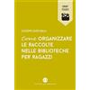 Editrice Bibliografica Come organizzare le raccolte nelle biblioteche per ragazzi