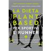 Sperling & Kupfer La dieta plant-based per sportivi e runner. Il rivoluzionario approccio vegetale per potenziare le prestazioni e la salute