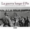 AZZURRA PUBLISHING La guerra lungo il Po. La seconda guerra mondiale lungo il grande fiume in cento fotografie