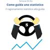 Simone Di Zio Come guida uno statistico: Il ragionamento statistico alla guida dell'auto