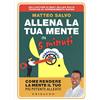GRIBAUDO Allena la tua mente in 5 minuti. Come rendere la mente il tuo più potente alleato