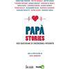 Il Sole 24 Ore Papà stories. Voci quotidiane di (in)credibili paternità