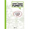Tunué Come creare fumetti. Guida pratica per scrivere e disegnare storie