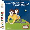 Franco Cosimo Panini Com'è fortunato il mio papà! Ediz. a colori