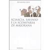 SAGGI Sciascia, Savinio e «La scomparsa di Majorana»