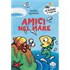 Piemme Amici nel mare. Ediz. a colori