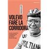 Ediciclo Volevo fare la corridora. La vita, la passione, le battaglie della campionessa di ciclismo Morena Tartagni