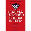 Giunti Psychometrics Calma la scimmia che hai in testa. Come eliminare ansia e insicurezza per riprendere il controllo della propria vita