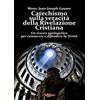 Edizioni Radio Spada Catechismo sulla veracità della Rivelazione Cristiana. Un tesoro apologetico per conoscere e difendere la verità