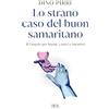 RIZZOLI NARRATIVA Lo strano caso del buon samaritano. Il Vangelo per buoni, cattivi e buonisti