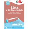Touring Club Italiano Etna e Sicilia orientale. Luci, colori e profumi tra Catania, Siracusa e Taormina
