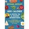 Vallardi A. 800 calorie. La nuova via al digiuno intermittente. Il metodo per perdere peso rapidamente e restare in forma per sempre