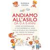 Newton Compton Editori Andiamo all'asilo. Da 0 a 5 anni. Come accompagnare il tuo bambino al nido e alla scuola dell'infanzia nel modo più sereno