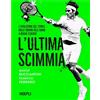 HOEPLI L'ultima scimmia. L'evoluzione del tennis dalle origini dell'uomo a Roger Federer