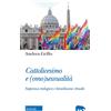 MORCELLIANA Cattolicesimo e (omo)sessualità. Sapienza teologica e benedizione rituale