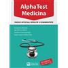 Alpha Test. Medicina. Prove ufficiali risolte e commentate. Le prove d'esame dal 2012 al 2016 risolte e commentate dagli esperti di Alpha Test