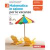 Zanichelli Matematica in azione. Volume per le vacanze. Per la Scuola media. Con espansione online (Vol. 2)