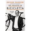 RIZZOLI NARRATIVA Ho voluto la bicicletta. Come il ciclismo mi ha insegnato a vivere