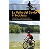 Ediciclo La valle del Savio in bicicletta. Il Grand tour e 18 percorsi ad anello fra il mare Adriatico e il monte Fumaiolo
