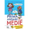 Rizzoli Prima di andare alle medie. Storie, trucchi e regole di sopravvivenza!