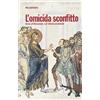 Amen L'omicida sconfitto. Storie di liberazione e di vittoria sul diavolo