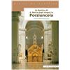 ASSISI DA SCOPRIRE La Basilica di Santa Maria degli Angeli in Porziuncola. Storia, arte, spiritualità